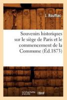 Souvenirs Historiques Sur Le Sia]ge de Paris Et Le Commencement de La Commune, (A0/00d.1873) 2012770657 Book Cover