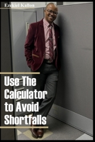Use The Calculator To Avoid Shortfalls B0CDFTQHN1 Book Cover