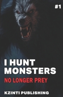 I Hunt Monsters: No Longer Prey B0F5NR8YQ6 Book Cover