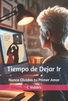 Tiempo de Dejar Ir: Nunca Olvidas tu Primer Amor (Spanish Edition) B0F4HQ98TD Book Cover