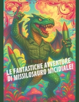 MISSILOSAURO MICIDIALE – Operazione: Addio Felicità! (Italian Edition) B0FJ8WTHYT Book Cover