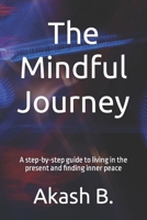 The Mindful Journey: A step-by-step guide to living in the present and finding inner peace 2 B0BSWM2PY7 Book Cover