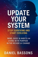 Update Your System — Stop Surviving and Start Evolving: Mind, Body & Habits for Living with Purpose in the Decade of Change B0FJ6XWM6S Book Cover