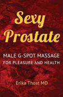 Sexy Prostate: Male G-Spot Massage for Pleasure and Health 1530445256 Book Cover