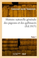 Histoire naturelle générale des pigeons et des gallinacés. Tome 1 2418002462 Book Cover