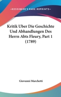 Kritik Uber Die Geschichte Und Abhandlungen Des Herrn Abts Fleury, Part 1 (1789) 1166203166 Book Cover