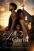For the Love of Christ: A Story About Being A Christian, Being Married, and Being In Love B0HKZWCP7M Book Cover