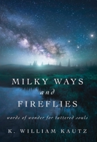 Milky Ways and Fireflies: words of wonder for tattered souls 1977262287 Book Cover