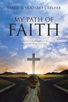 My Path of Faith: A Life's Journey Learning How to See, Live and Love Through Jesus' Eyes 1644586843 Book Cover