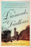 Diamonds and Deadlines: A Tale of Greed, Deceit, and a Female Tycoon in the Gilded Age 1419770896 Book Cover
