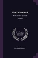 The Yellow Book: An Illustrated Quarterly, Volume 2 - Primary Source Edition 1147306850 Book Cover