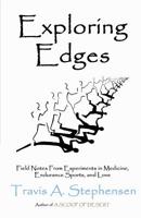 Exploring Edges: Field Notes From Experiments in Medicine, Endurance Sports, and Love 1518689310 Book Cover