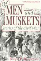 Of Men and Muskets: Stories of the Civil War (Civil War Heritage Series, V. 11) 1572491051 Book Cover