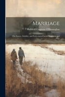 Marriage: The Source, Stability, and Perfection of Social Happiness and Duty 102136018X Book Cover