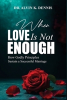 When Love Is Not Enouch: How Godly Principles Sustain A Successful Marriage B0GKVQ6FRY Book Cover