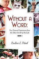 Without A Word: True Personal Experiences From the Silent World of Animals 194561921X Book Cover