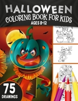 Halloween Coloring Book For Kids Ages 8-12: 75 Fun and Easy Halloween Coloring Pages for Kids B08KWVKPNK Book Cover
