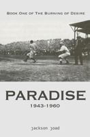 Paradise: Book One of The Burning of Desire: A Fool in America, 1943-2013 1460963172 Book Cover