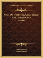 Notes On Wentwood, Castle Troggy, And Llanvair Castle 1271703181 Book Cover