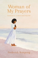Woman of My Prayers: Romantic Christian Poetry 1777030234 Book Cover