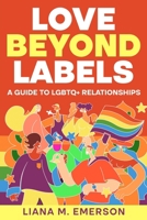 Love Beyond Labels: A Guide to LGBTQ+ Relationships 1456658646 Book Cover