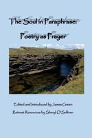 The Soul in Paraphrase: Poetry as Prayer 0996116419 Book Cover