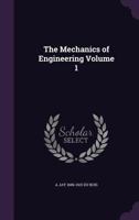 The Mechanics of Engineering; Volume 1 1019110570 Book Cover