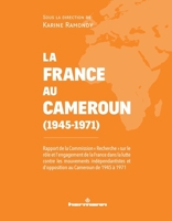 La France au Cameroun (1945-1971): Rapport de la Commission "Recherche" (French Edition) B0DT3Y1MKJ Book Cover