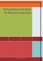10 Guidelines on How to Receive from God 1456874691 Book Cover