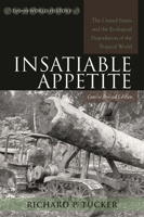 Insatiable Appetite: The United States and the Ecological Degradation of the Tropical World, Revised Concise Edition (Exploring World History)