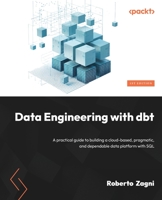 Data Engineering with dbt: A practical guide to building a cloud-based pragmatic and dependable data platform with SQL 1803246286 Book Cover