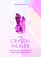 The Crystal Healer: How to Use Crystals to Heal Body and Mind 0753735482 Book Cover