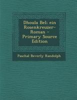 Dhoula Bel; ein Rosenkreuzer-Roman 3743737566 Book Cover