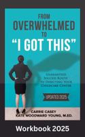From Overwhelmed to I Got This Workbook: Updated 2025 (Guaranteed Success Route to Directing Your Chilcare Center) 1954885458 Book Cover