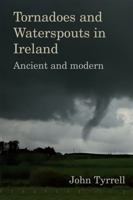 Tornadoes and Waterspouts in Ireland : Ancient and Modern 1782054596 Book Cover