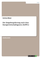 Die Entgeltregulierung Nach Dem Energiewirtschaftsgesetz (Enwg) 3638855341 Book Cover