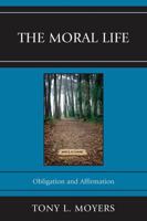 The Moral Life: Obligaton and Affirmation 0761855572 Book Cover