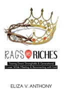 RAGS TO RICHES: Tearing Down Strongholds and Generational Curses While Meeting and Reconnecting With God 1329757637 Book Cover