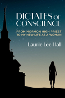 Dictates of Conscience: From Mormon High Priest to My New Life as a Woman 1560854790 Book Cover