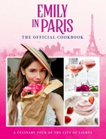 Emily in Paris: The Official Cookbook 1681888815 Book Cover