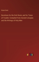 Devotions for the Sick Room, and for Times of Trouble: Compiled From Ancient Liturgies and the Writings of Holy Men 3385111633 Book Cover