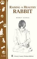 Raising a Healthy Rabbit (Storey Country Wisdom Bulletin, a-259) 1580173241 Book Cover
