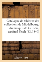 Catalogue de tableaux des collections de Middelbourg, du marquis de Calvière, cardinal Fesch 2329677561 Book Cover