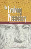 The Evolving Presidency: Landmark Documents, 1787-2010 1608716848 Book Cover