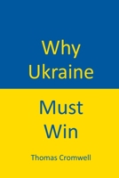 Why Ukraine Must Win B0BW2GGHF1 Book Cover