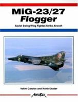 MiG-23/27 Flogger: Soviet Swing-Wing Fighter/Strike Aircraft (Aerofax) 185780211X Book Cover