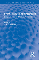 From Policy to Administration: Essays in Honour of William A. Robson 1032225505 Book Cover