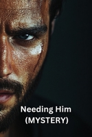 Needing Him (MYSTERY) B0DSGD9H8H Book Cover