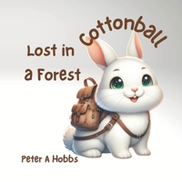 Cottonball Lost in a Forest (Cottonball the White Rabbit) B0D4QCSSNG Book Cover