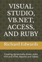 VISUAL STUDIO, VB.NET, ACCESS, AND RUBY: Creating dynamically driven static HTA and HTML Reports and Tables B09DMP9M6Z Book Cover